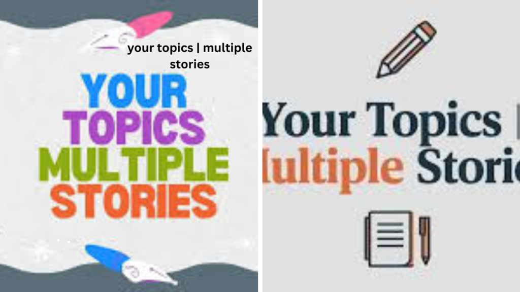 Your Topics | Multiple Stories